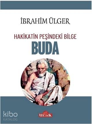  Buda Hakikatin Peşindeki Bilge | İbrahim Ülger | Ulak Yayınları | 9786058114005 | 