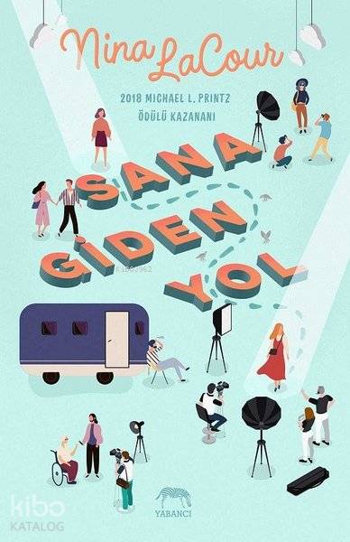  Sana Giden Yol | Ezgi Kızmaz Ürgen | Aslıhan Kopuz | Su Akaydın | Nina LaCour | Dilara Dilmen | Yabancı Yayınları | 9786052177525 | 