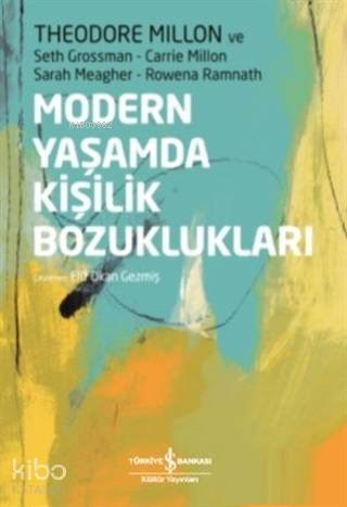  Modern Yaşamda Kişilik Bozuklukları | Modern Yaşamda Kişilik Bozuklukları | Elif Okan Gezmiş | Devrim Çetinkasap | Rowena RamnathSarah MeagherCarrie MillonSeth GrossmanTheodore Millon | Türkiye İş Bankası Kültür Yayınları | 9786052957608 