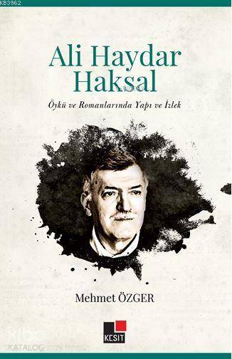  Ali Haydar Haksal Öykü ve Romanlarında Yapı ve İzlek | Mehmet Özger | Hüseyin Özkan | Kesit Yayınları | 9786059408745 | 