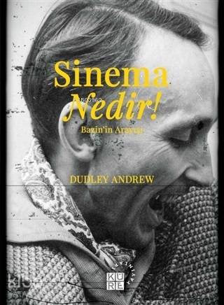  Sinema Nedir Bazinin Arayışı | J Dudley Andrew | Melih Tumen | Zeyd Karaaslan | Sibel Yalçın | Celil Civan | Küre Yayınları | 9786059125949 | 