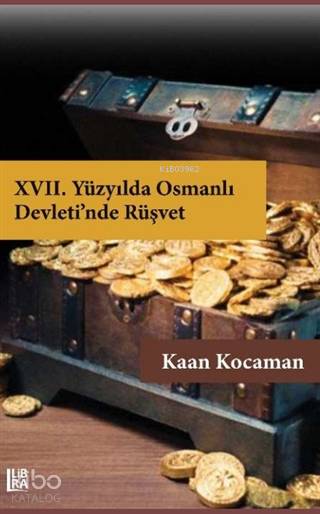  17 Yüzyılda Osmanlı Devletinde Rüşvet | Kaan Kocaman | Cevdet Mehmet Kösemen | Libra Kitap | 9786057884930 | 