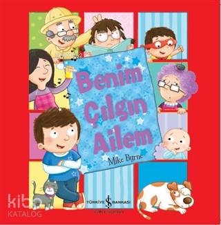  Benim Çılgın Ailem | Mert Gürel | Mike Byrne | Türkiye İş Bankası Kültür Yayınları | 9786257070799 | 
