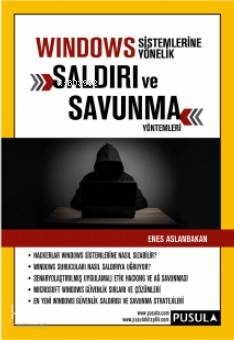  Windows Sistemlerine Yönelik Saldırı ve Savunma Yöntemleri | Windows Sistemlerine Yönelik Saldırı ve Savunma Yöntemleri | Enes Aslanbakan | Pusula Yayıncılık | 9786052359877 