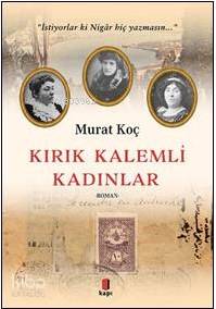 Kırık Kalemli Kadınlar İstiyorlar ki Nigâr Hiç Yazmasın