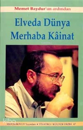  Elveda Dünya Merhaba Kainat Memet Baydurun Ardından | Elveda Dünya Merhaba Kainat Memet Baydurun Ardından | Sevda Şener | Sevda Şener | Filiz Elmas | Ayşegül Yüksel | Mitos Boyut Yayınları | 9789758648177 