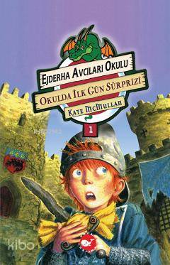  Ejderha Avcıları Okulu 1 Okulda İlk Gün Sürprizi | Kate Mcmullan | Zuhal Yeke | Bill Basso | Beyaz Balina Yayınları | 9789756387467 | 