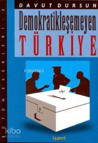  Demokratikleşemeyen Türkiye | Davut Dursun | İşaret Yayınları | 9799753500875 | 
