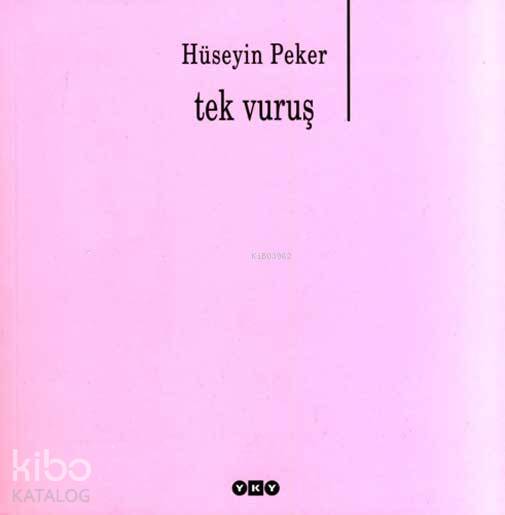  Tek Vuruş | Tek Vuruş | Hüseyin Peker | Editör Nurettin Pirim Kapak Tasarımı Nahide Dikel | Yapı Kredi Yayınları ( YKY ) | 9789750811968 