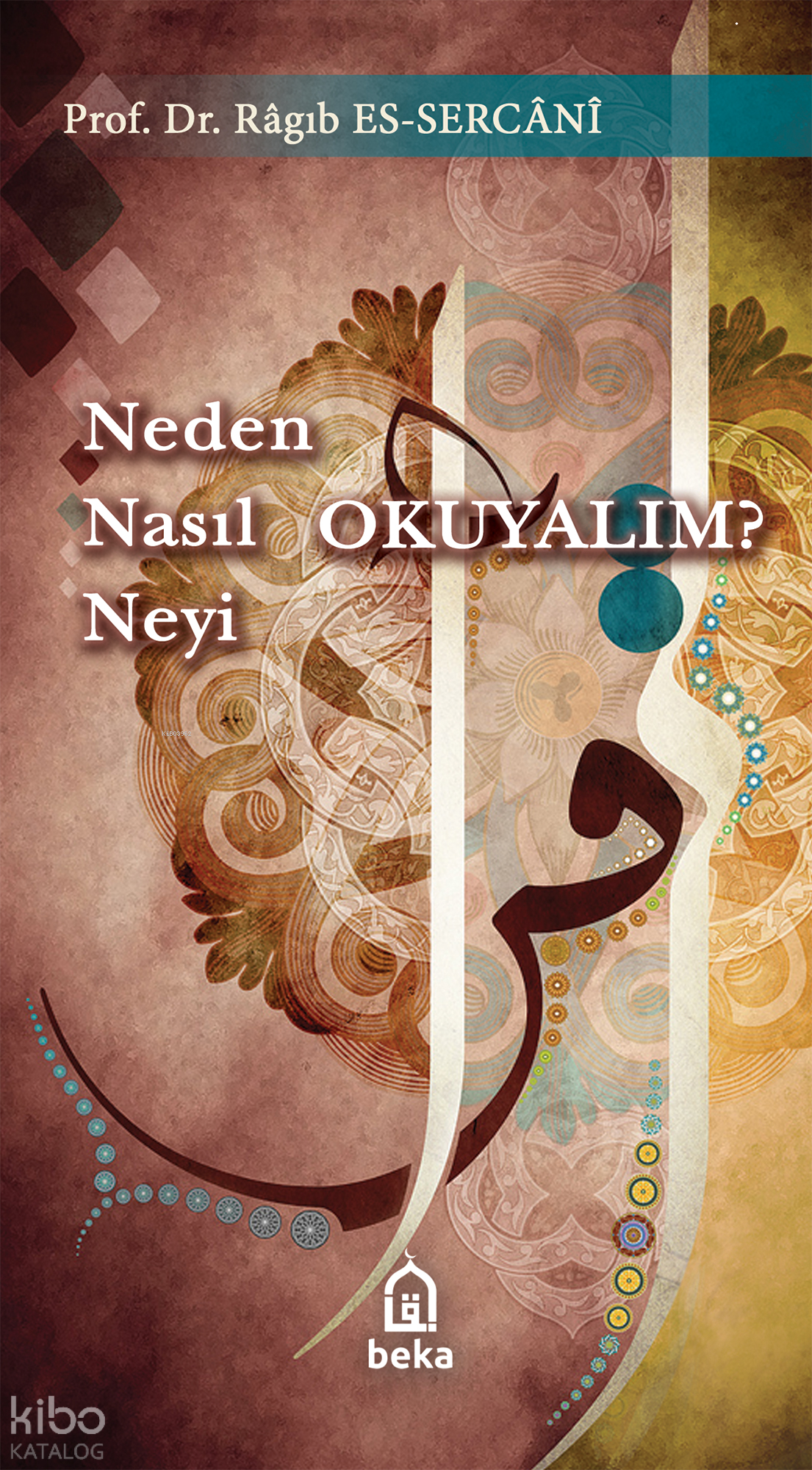  Neden Nasıl Neyi Okuyalım | Neden Nasıl Neyi Okuyalım | Ragıb es Sercani | Beka Yayınları | 9786054486847 