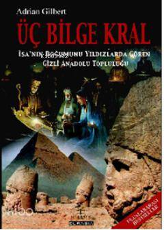 Üç Bilge Kral; İsa´nın Doğumunu Yıldızlarda Gören Gizli Anadolu Topluluğu