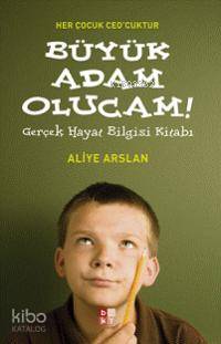  Büyük Adam Olucam Gerçek Hayat Bilgisi Kitabı | Aliye Arslan | Filiz Kemik | Babıali Kültür Yayıncılığı | 9789944118279 | 