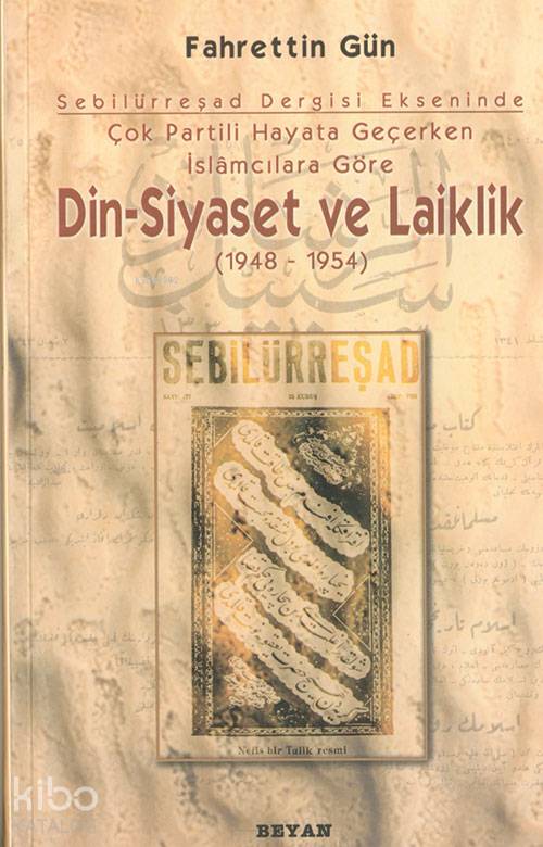  Din Siyaset ve Laiklik 1948 1954 | Fahrettin Gün | Beyan Yayınları | 9789754732870 | 