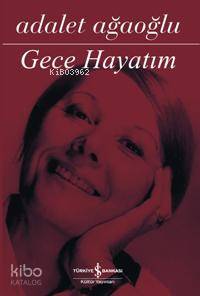  Gece Hayatım (Ciltli) | Gece Hayatım (Ciltli) | Adalet Ağaoğlu | Türkiye İş Bankası Kültür Yayınları | 9789944884556 
