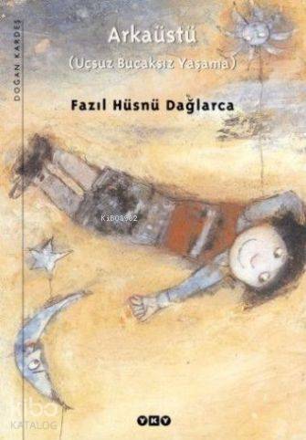  Arkaüstü Uçsuz Bucaksız Yaşama | Arkaüstü Uçsuz Bucaksız Yaşama | Fazıl Hüsnü Dağlarca | Yapı Kredi Yayınları ( YKY ) | 9789750814945 