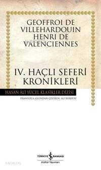  IV Haçlı Seferleri Kronikleri | IV Haçlı Seferleri Kronikleri | Geoffroi de Villehardouin | Ali Berktay | Türkiye İş Bankası Kültür Yayınları | 9789944885493 