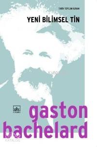  Yeni Bilimsel Tin | Yeni Bilimsel Tin | Gaston Bachelard | Alp Tümertekin | İthaki Yayınları | 9789752730502 