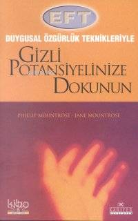  Duygusal Özgürlük Teknikleriyle Gizli Potansiyelinize Dokunun | Jane Mountrose | Phillip Mountrose | Phillip MountroseJane Mountrose | Fatma Can Akbaş | Kariyer Yayınları | 9789758515141 | 