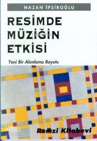  Resimde Müziğin Etkisi Yeni Bir Alımlama Boyutu | Nazan İpşiroğlu | Remzi Kitabevi | 9789751404473 | 