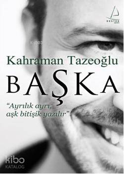  Başka Ayrılık Ayrı Aşk Bitişik Yazılır | Kahraman Tazeoğlu | Burcu Yaşar | Betül Yılmaz | Ertürk AkşunErtürk Akşun | Destek Yayınları | 9789944298964 | 