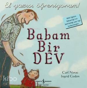 El Yazısı Öğreniyorum Babam Bir Dev | El Yazısı Öğreniyorum Babam Bir Dev | Carl Norac | Nevin Avan Özdemir | Ingrid Godon | Türkiye İş Bankası Kültür Yayınları | 9789944888219 