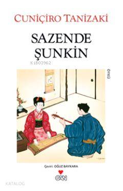 Sazende Şunkin | Cuniçiro Tanizaki | Can Yayınları | 9789750712760 | 