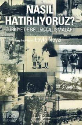  Nasıl Hatırlıyoruz Türkiyede Bellek Çalışmaları | Leyla Neyzi | Türkiye İş Bankası Kültür Yayınları | 9786053601708 | 