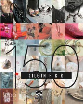  150 Çılgın Fikir | 150 Çılgın Fikir | Kolektif | Marsık Yayıncılık | 9786055674205 