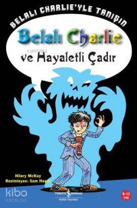  Belalı Charlie ve Hayaletli Çadır | Hilary Mckay | Bülent O Doğan | Türkiye İş Bankası Kültür Yayınları | 9786053603573 | 