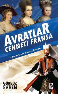  Avratlar Cenneti Fransa Türkler Hakkında Bitmeyen Önyargılar | Gürbüz Evren | Karınca Yayınları | 9786055828516 | 