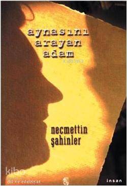  Aynasını Arayan Adam | Aynasını Arayan Adam | Necmettin Şahinler | İnsan Yayınları | 9789755742731 