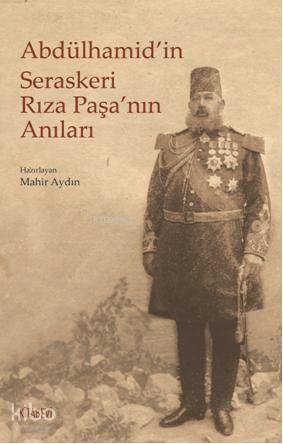 Abdülhamid'in Seraskeri Rıza Paşa'nın Anıları