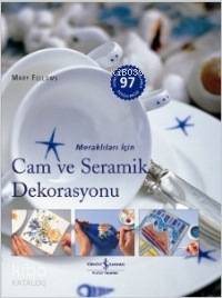  Meraklıları İçin Cam ve Seramik Dekorasyonu | Mary Fellows | Ozan Kızıler | Türkiye İş Bankası Kültür Yayınları | 9786053606888 | 