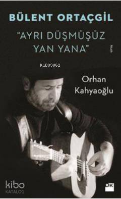  Bülent Ortaçgil Ayrı Düşmüşüz Yan Yana | Orhan Kâhyaoğlu | Doğan Kitap | 9786050915907 | 