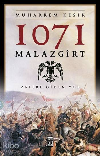  1071 Malazgirt Zafere Giden Yol | Muharrem Kesik | Timaş Tarih | 9786050812725 | 