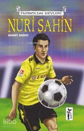  Nuri Şahin Futbolun Devleri | Murat Aksoy | Çizmeli Kedi Yayınları | 9786054453535 | 