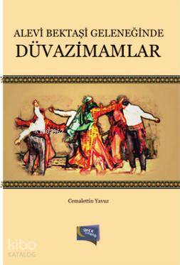  Alevi Bektaşi Geleneğinde Düvazimamlar | Alevi Bektaşi Geleneğinde Düvazimamlar | Cemalettin Yavuz | Gece Kitaplığı Yayınları | 9786053240471 