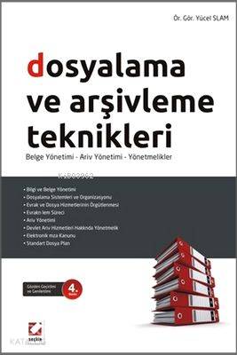 Dosyalama ve Arşivleme Teknikleri Belge Yönetimi Arşiv Yönetimi Yönetmelikler | Dosyalama ve Arşivleme Teknikleri Belge Yönetimi Arşiv Yönetimi Yönetmelikler | Yücel İslam | Seçkin Yayıncılık | 9789750228926 