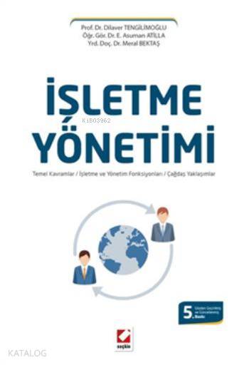  İşletme Yönetimi Temel Kavramlar İşletme ve Yönetim Fonksiyonları Çağdaş Yaklaşımlar | İşletme Yönetimi Temel Kavramlar İşletme ve Yönetim Fonksiyonları Çağdaş Yaklaşımlar | Dilaver Tengilimoğlu | E Asuman Atilla | Meral Bektaş | Dilaver TengilimoğluE Asuman AtillaMeral Bektaş | Seçkin Yayıncılık | 9789750229558 
