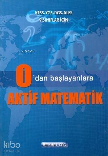 0 'dan Başlayanlara Aktif Matematik; KPSS, YGS, DGS, ALES ve 9. Sınıflar İçin