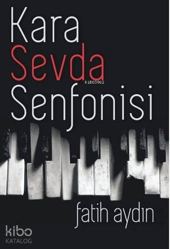  Kara Sevda Senfonisi | Fatih Aydın | Kavim Yayıncılık | 9786055014193 | 