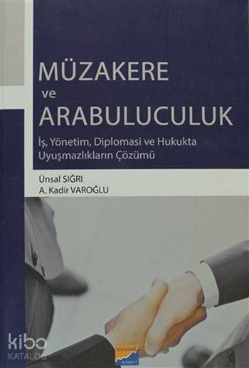  Müzakere ve Arabuluculuk | Müzakere ve Arabuluculuk | A Kadir Varoğlu | Ünsal Sığrı | Ünsal SığrıA Kadir Varoğlu | Siyasal Kitabevi | 9786054627448 