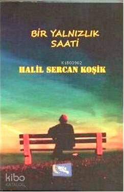  Bir Yalnızlık Saati | Bir Yalnızlık Saati | Halil Sercan Koşik | Gece Kitaplığı Yayınları | 9786053244301 