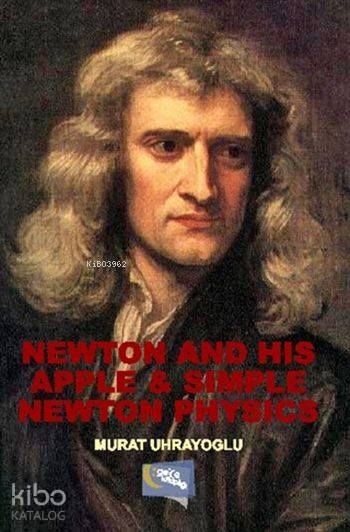  Newton and His Apple and Simple Newton Physics | Newton and His Apple and Simple Newton Physics | Murat Uhrayoğlu | Gece Kitaplığı Yayınları | 9786053241782 