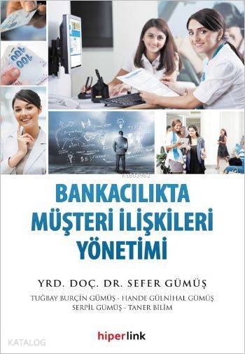  Bankacılıkta Müşteri İlişkileri Yönetimi | Sefer Gümüş | Yusuf Günbaş | Hiperlink Yayınları | 9789944157964 | 