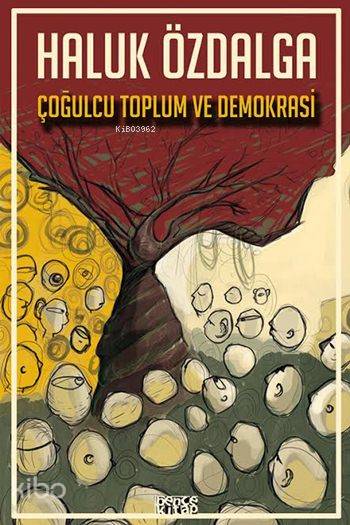  Çoğulcu Toplum ve Demokrasi | Çoğulcu Toplum ve Demokrasi | Haluk Özdalga | Ceyda Pırıl Köstem | Bence Kitap | 9786059158022 