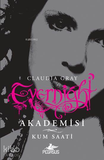  Evernight Akademisi 3 Kum Saati | Claudia Gray | Sevinç Seyla Tezcan | İlker Sönmez | Cansu Gümüş | Pegasus Yayıncılık | 9786053435709 | 