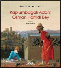  Kaplumbağalı Adam Osman Hamdi Bey | Dilek Maktal Canko | Eray Özbek | Yapı Kredi Yayınları ( YKY ) | 9789750833199 | 