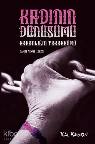 Kadının Dönüşümü Karanlığın Tahakkümü | Oktay Ay | Gamze Akkuş İlgezdi | Kalkedon Yayıncılık | 9786054979875 | 
