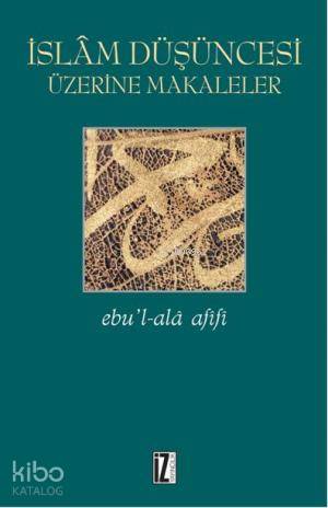  İslâm Düşüncesi Üzerine Makaleler | İslâm Düşüncesi Üzerine Makaleler | Ebul Ala Afifi | Ekrem Demirli | İz Yayıncılık | 9789753554206 